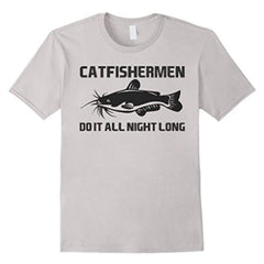 Funny Catfishing T-shirt - Catfishermen Do It All Night Long